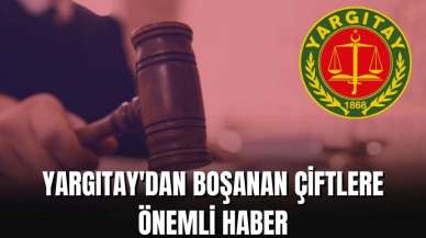 Yargıtay'dan boşandıktan sonra fiili birliktelik yaşayan çiftlere önemli haber