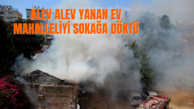 Alev alev yanan tarihi ev mahalleliyi sokağa döktü 