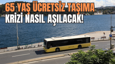 65 Yaş ücretsiz taşıma krizi nasıl aşılacak?