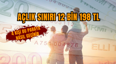 4 kişilik ailenin açlık sınırı 12 bin 198 TL oldu