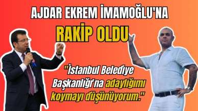 AJDAR EKREM İMAMOĞLU'NA RAKİP OLDU