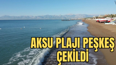 "AKSU PLAJI PEŞKEŞ ÇEKİLDİ"