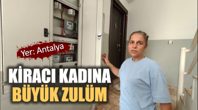 Antalya'da kiracı kadına büyük zulüm