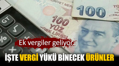 Ek vergiler geliyor. İşte vergi yükü binecek ürünler