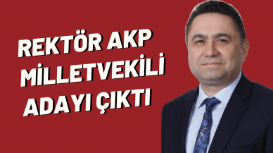 Yeni rektör AKP Milletvekili Adayı çıktı