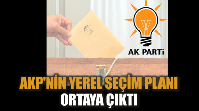 AKP'nin yerel seçim planı ortaya çıktı