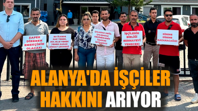 Alanya'da işçiler hakkını arıyor