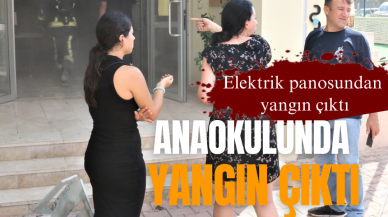 Anaokulunda yangın korku dolu anlar yaşattı