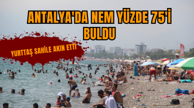 Antalya'da nem yüzde 75'İ buldu