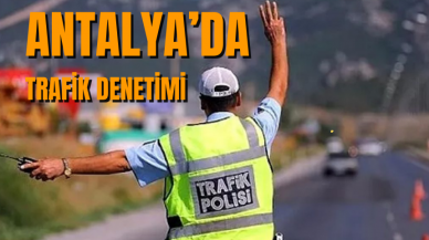 Antalya’da trafik denetimi