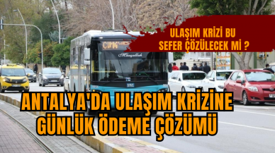 Antalya'da ulaşım krizine günlük ödeme çözümü