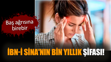 İbn-i Sina'nın bin yıllık şifası! Baş ağrısına birebir