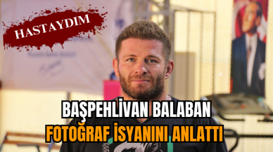 Başpehlivan Balaban, fotoğraf isyanını anlattı 