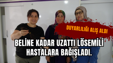 Beline kadar uzattı lösemili hastalara bağışladı