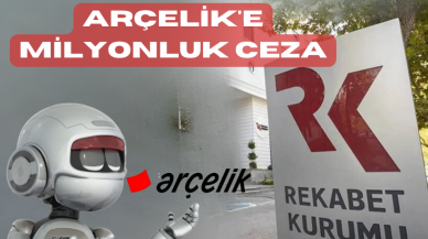 ARÇELİK'E MİLYONLUK CEZA