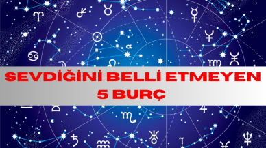 SEVDİĞİNİ BELLİ ETMEYEN 5 BURÇ AÇIKLANDI