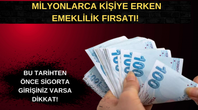 Milyonlarca kişiye erken emeklilik fırsatı! Bu tarihten önce sigorta girişiniz varsa dikkat