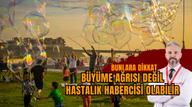 BÜYÜME AĞRISI DEĞİL HASTALIK HABERCİSİ OLABİLİR