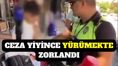 17 BİN TL CEZA YİYİNCE YÜRÜMEKTE ZORLANDI