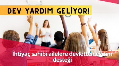 İhtiyaç sahibi ailelere devletten eğitim desteği: Dev yardım geliyor!