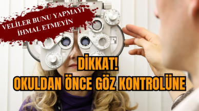 Dikkat! Okuldan önce göz kontrolüne