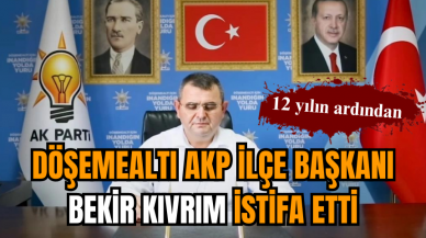 Döşemealtı AKP İlçe Başkanı Bekir Kıvrım istifa etti