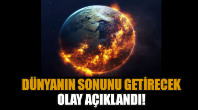 Dünyanın sonunu getirecek olay açıklandı!