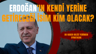 Erdoğan'ın kendi yerine getireceği isim kim olacak ?