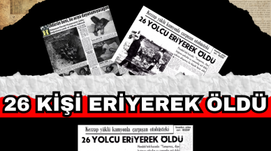 26 YOLCU ERİYEREK ÖLDÜ