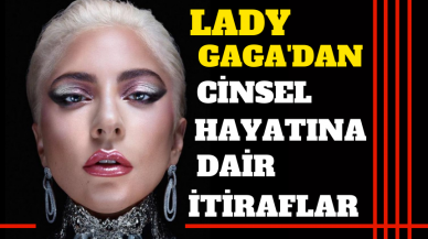 Lady Gaga’dan c*nsel hayatına dair itiraflar!