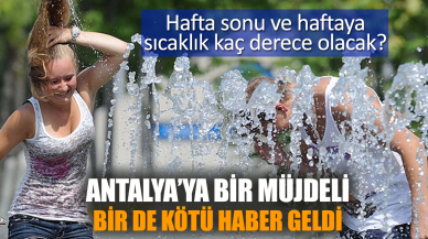 Hafta sonu ve haftaya sıcaklık kaç derece olacak? Antalya’ya bir müjdeli bir de kötü haber geldi