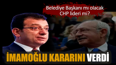 İmamoğlu kararını verdi. Belediye Başkanı mı olacak CHP lideri mi?