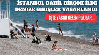 BİRÇOK İLDE DENİZE GİRİŞLER YASAKLANDI