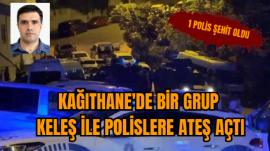  Kağıthane'de bir grup keleş ile polislere ateş açtı