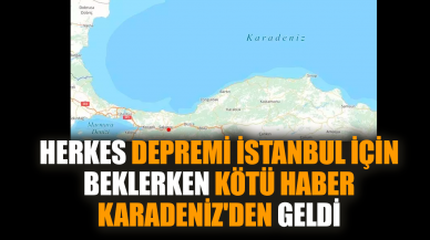 Herkes depremi İstanbul için beklerken kötü haber Karadeniz'den geldi