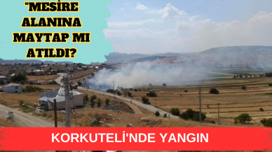 Korkuteli’nde bilinçli çıkarılan yangın iddiası