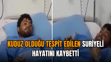 Kuduz olan Suriyeli hayatını kaybetti