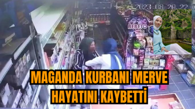 Maganda kurbanı Merve hayatını kaybetti