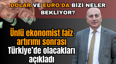 Ünlü ekonomist faiz artırımı sonrası Türkiye’de olacakları açıkladı