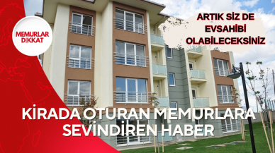 Kirada oturan memurları sevindiren haber: Fiyatlar şaka değil! Artık siz de ev sahibi olabilirsiniz      