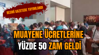 Muayene ücretlerine yüzde 50 zam geldi