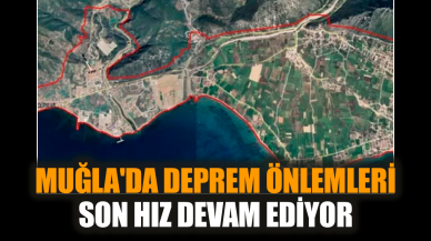 Muğla'da deprem önlemleri son hız devam ediyor