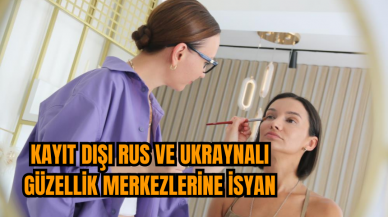 Kayıt dışı Rus ve Ukraynalı güzellik merkezlerine isyan