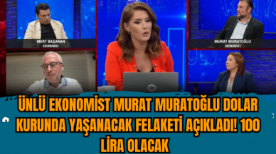 ÜNLÜ EKONOMİST MURAT MURATOĞLU DOLAR KURUNDA YAŞANACAK FELAKETİ AÇIKLADI! 100 LİRA OLACAK