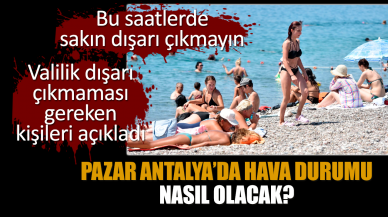 Pazar Antalya’da hava durumu nasıl olacak?