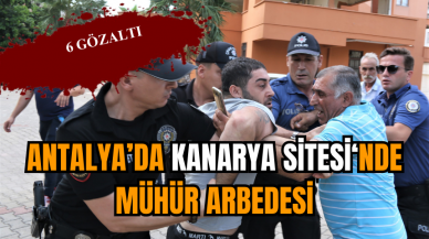 Antalya’da Kanarya Sitesi'nde 6 kişi gözaltına alındı