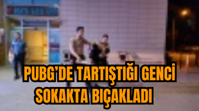 Pubg’de tartıştığı genci sokakta bıçakladı   