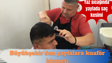 Büyükşehir’den yaylalara kuaför hizmeti