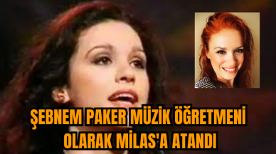 Şebnem Paker müzik öğretmeni olarak Milas'a atandı