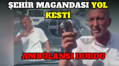 AĞZINDA SİGARAYLA AMBULANSIN ÖNÜNÜ KESTİ